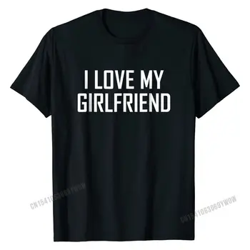 Тениска I Love My Приятелка, подарък за Свети Валентин, тениски, специална ежедневни памучен мъжки t-shirt, ежедневни